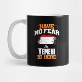 Yemeni Flag  Have No Fear The Yemeni Is Here - Gift for Yemeni From Yemen Mug